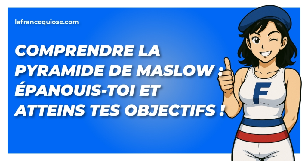 comprendre la pyramide de maslow epanouis toi et atteins tes objectifs la france qui ose