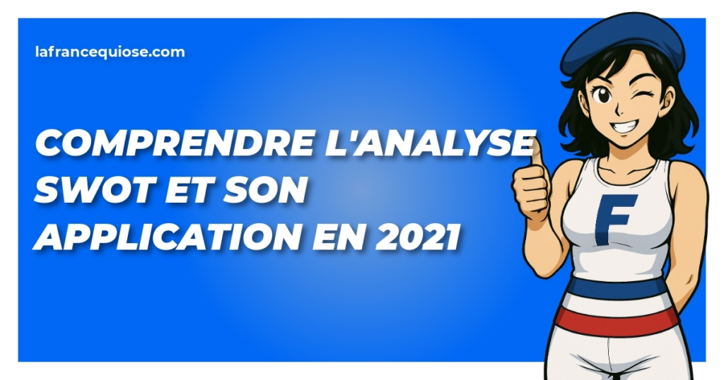 comprendre lanalyse swot et son application en 2021 la france qui ose