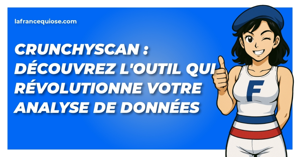 crunchyscan decouvrez loutil qui revolutionne votre analyse de donnees la france qui ose