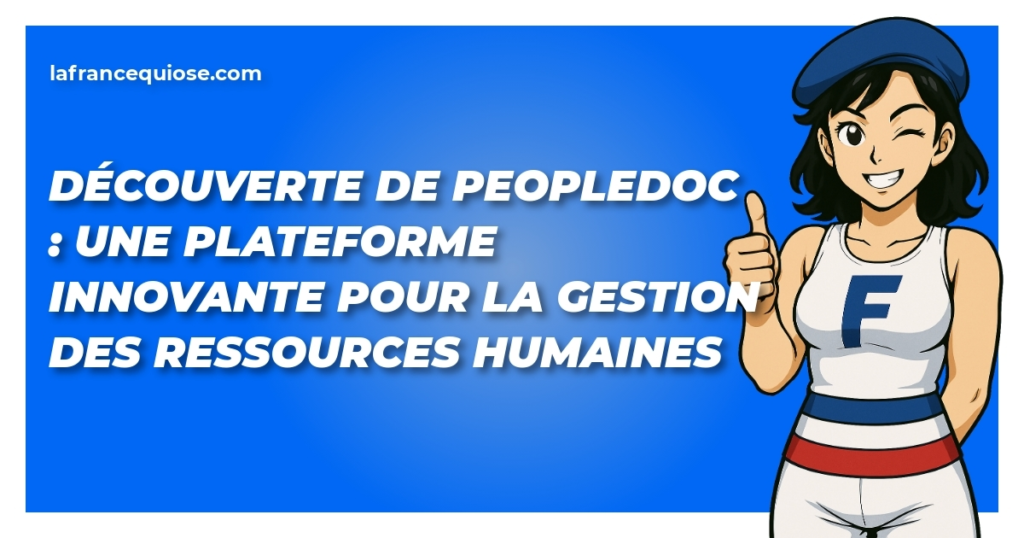 decouverte de peopledoc une plateforme innovante pour la gestion des ressources humaines la france qui ose