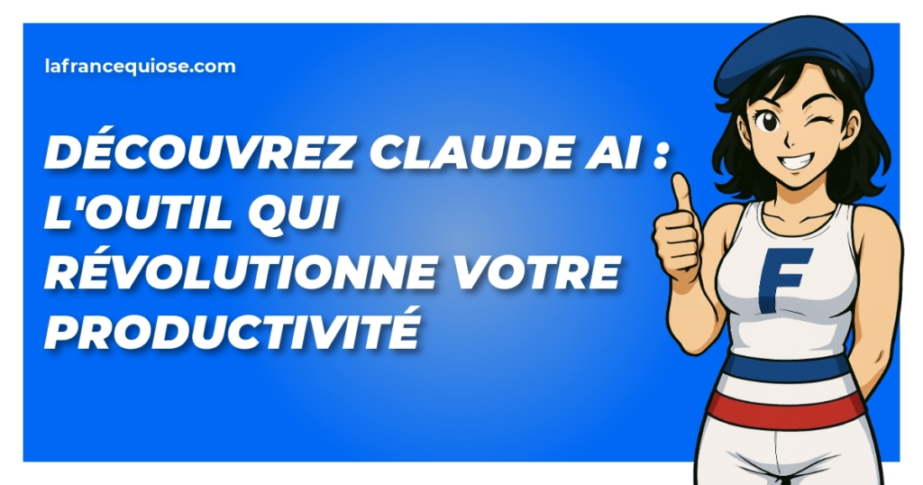decouvrez claude ai loutil qui revolutionne votre productivite la france qui ose