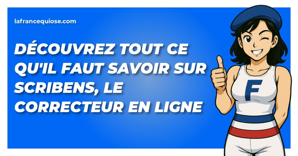 decouvrez tout ce quil faut savoir sur scribens le correcteur en ligne la france qui ose
