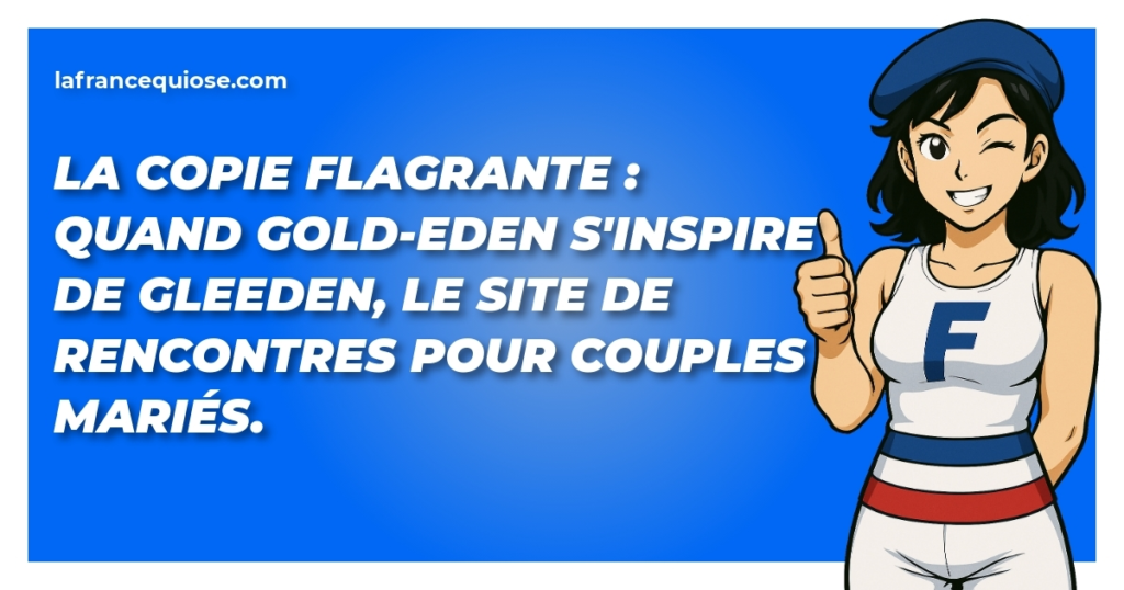 la copie flagrante quand gold eden sinspire de gleeden le site de rencontres pour couples maries la france qui ose