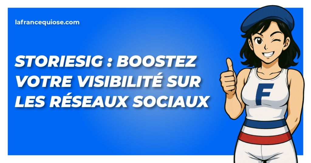 storiesig boostez votre visibilite sur les reseaux sociaux la france qui ose
