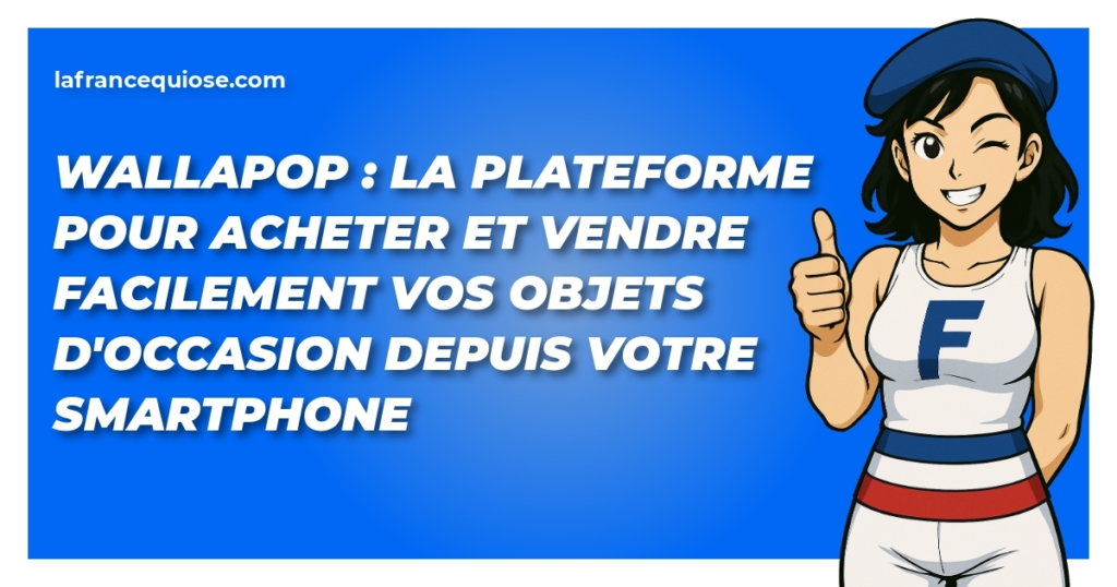 wallapop la plateforme pour acheter et vendre facilement vos objets doccasion depuis votre smartphone la france qui ose