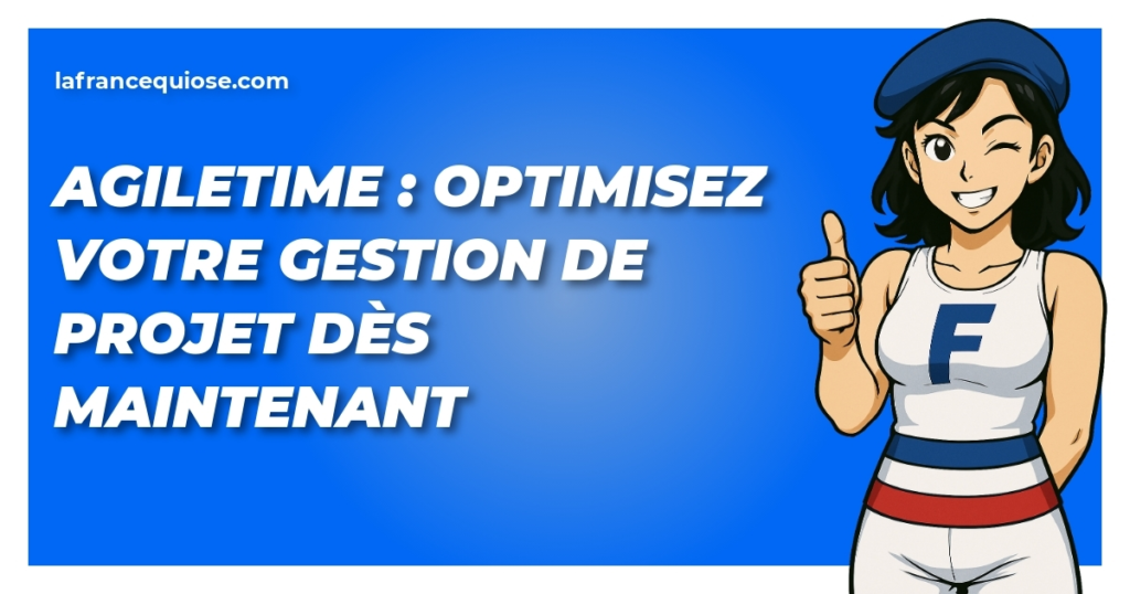 agiletime optimisez votre gestion de projet des maintenant la france qui ose