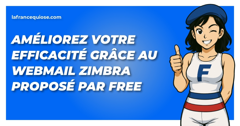 ameliorez votre efficacite grace au webmail zimbra propose par free la france qui ose