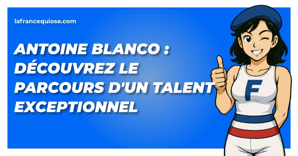 antoine blanco decouvrez le parcours dun talent exceptionnel la france qui ose