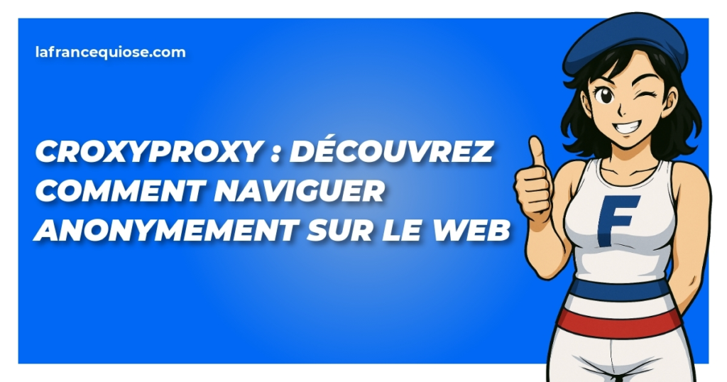 Croxyproxy : Découvrez comment naviguer anonymement sur le web 2 croxyproxy decouvrez comment naviguer anonymement sur le web la france qui ose