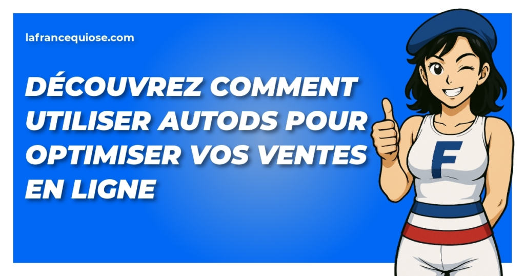 decouvrez comment utiliser autods pour optimiser vos ventes en ligne la france qui ose