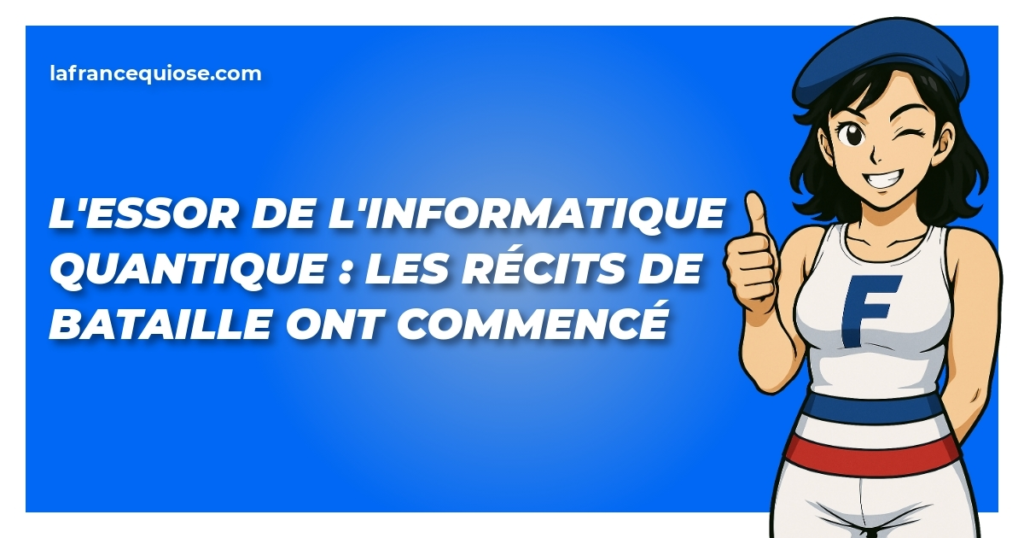 lessor de linformatique quantique les recits de bataille ont commence la france qui ose