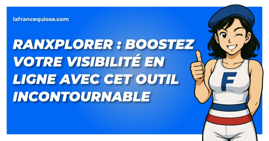 ranxplorer boostez votre visibilite en ligne avec cet outil incontournable la france qui ose