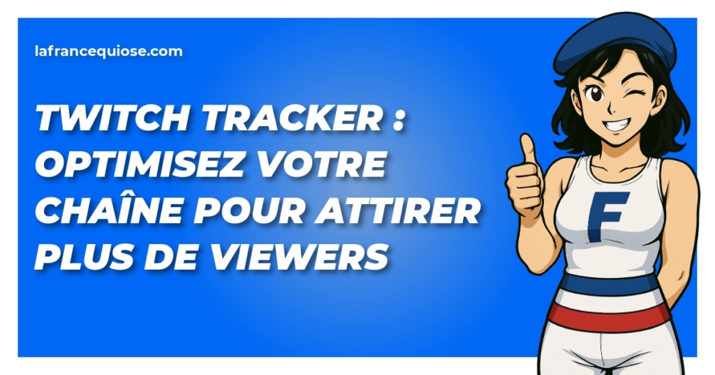 twitch tracker optimisez votre chaine pour attirer plus de viewers la france qui ose
