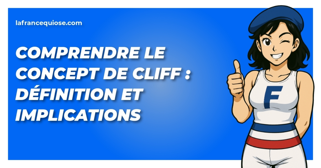 comprendre le concept de cliff definition et implications la france qui ose