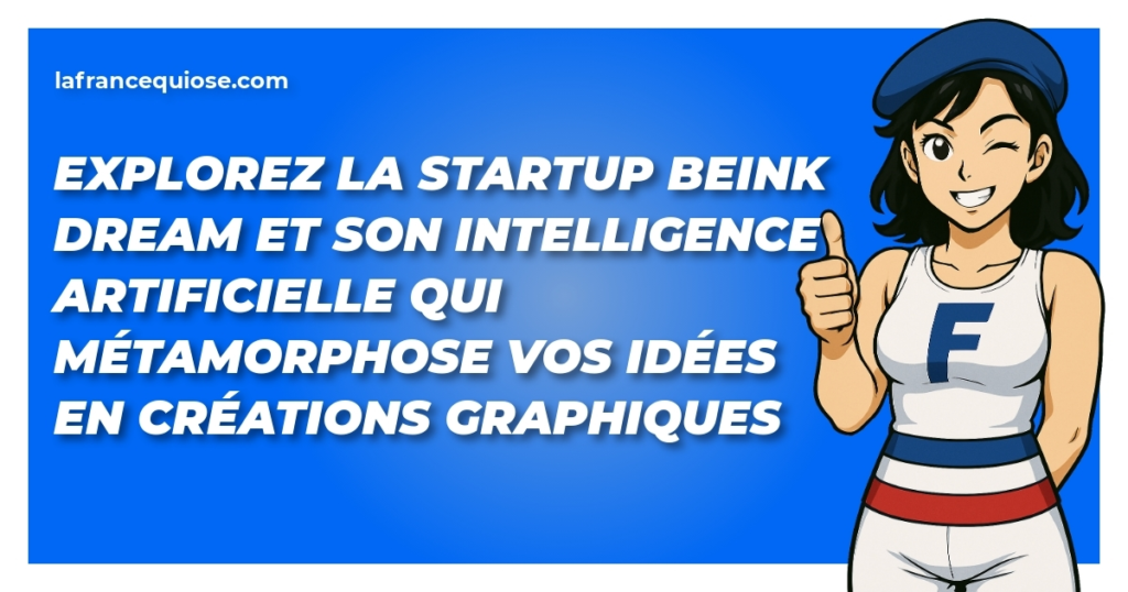 explorez la startup beink dream et son intelligence artificielle qui metamorphose vos idees en creations graphiques la france qui ose