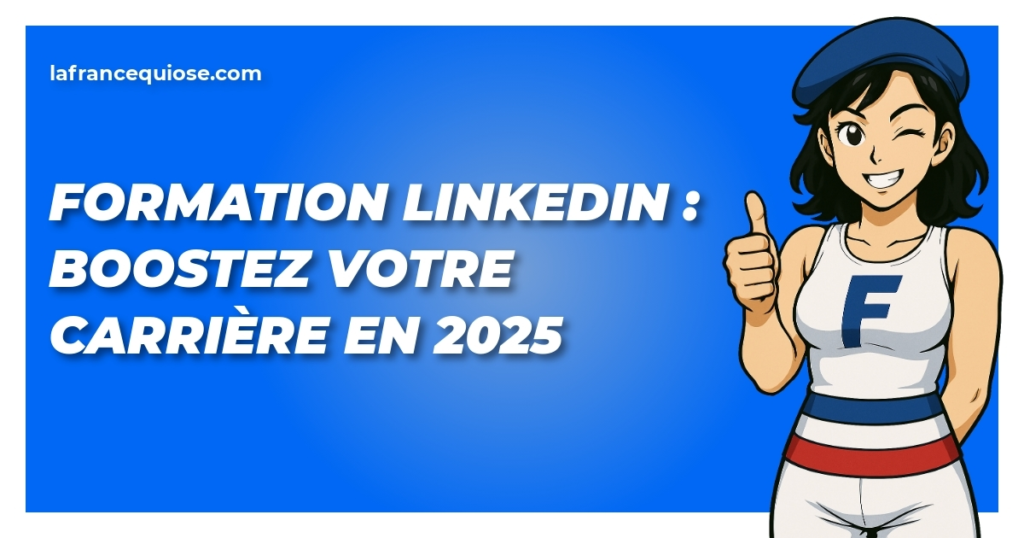 formation linkedin boostez votre carriere en 2025 la france qui ose