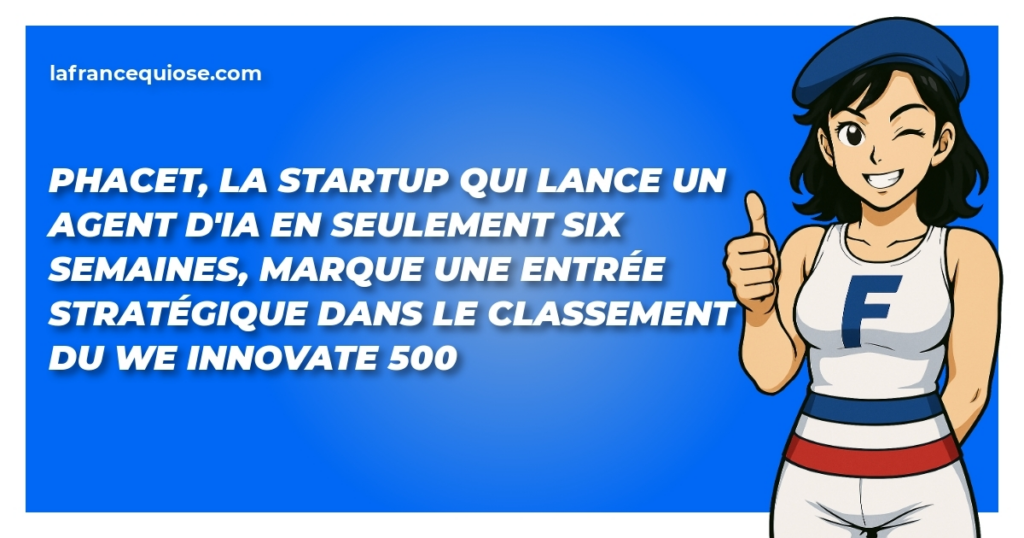 phacet la startup qui lance un agent dia en seulement six semaines marque une entree strategique dans le classement du we innovate 500 la france qui ose