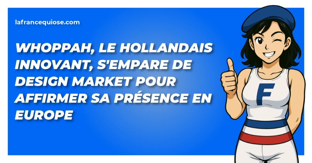 whoppah le hollandais innovant sempare de design market pour affirmer sa presence en europe la france qui ose