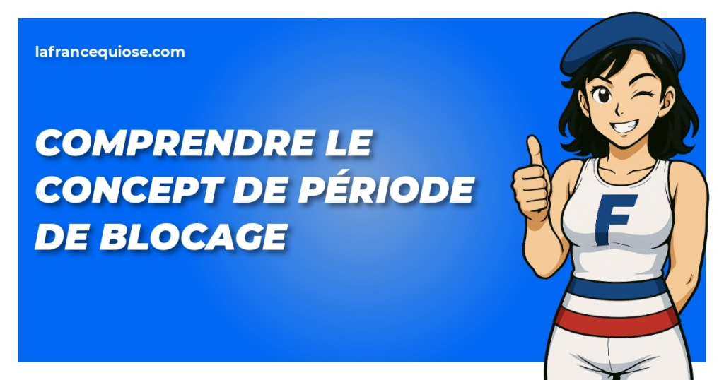 comprendre le concept de periode de blocage la france qui ose
