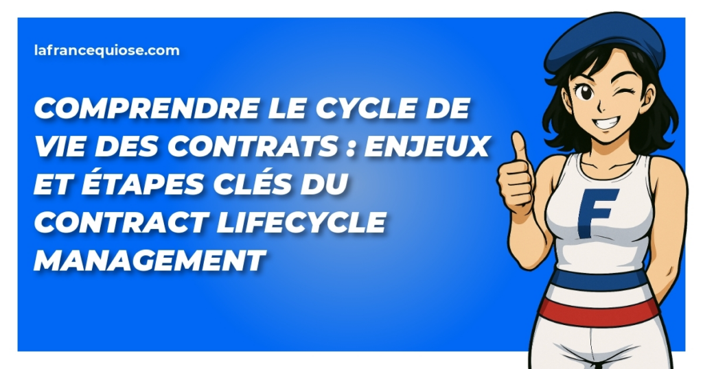 comprendre le cycle de vie des contrats enjeux et etapes cles du contract lifecycle management la france qui ose