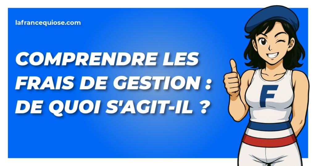 comprendre les frais de gestion de quoi sagit il la france qui ose