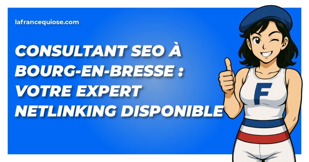 consultant seo a bourg en bresse votre expert netlinking disponible la france qui ose