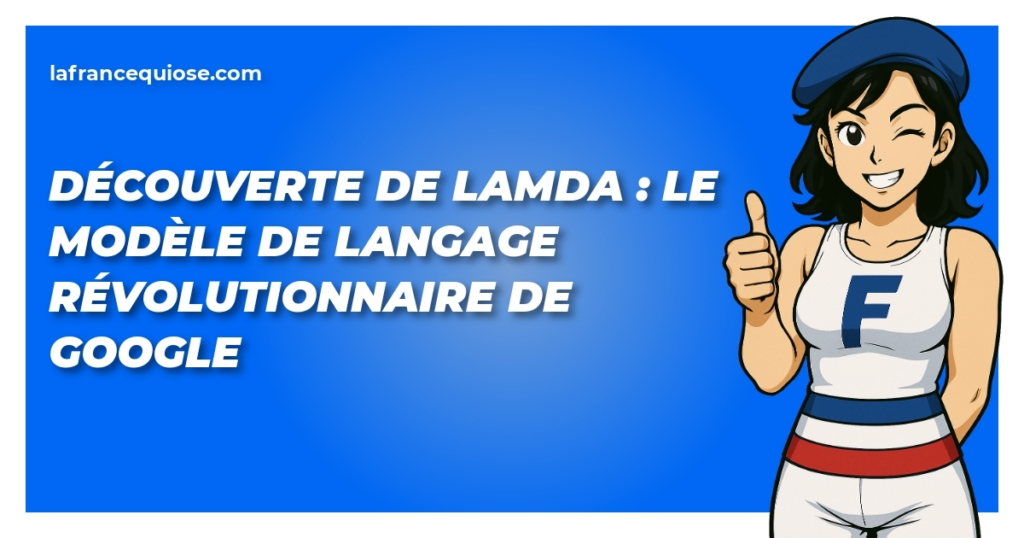 decouverte de lamda le modele de langage revolutionnaire de google la france qui ose