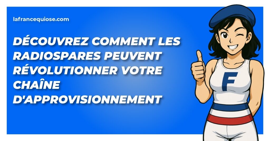 decouvrez comment les radiospares peuvent revolutionner votre chaine dapprovisionnement la france qui ose