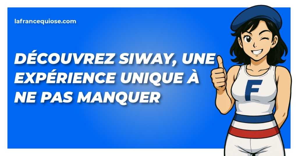 decouvrez siway une experience unique a ne pas manquer la france qui ose