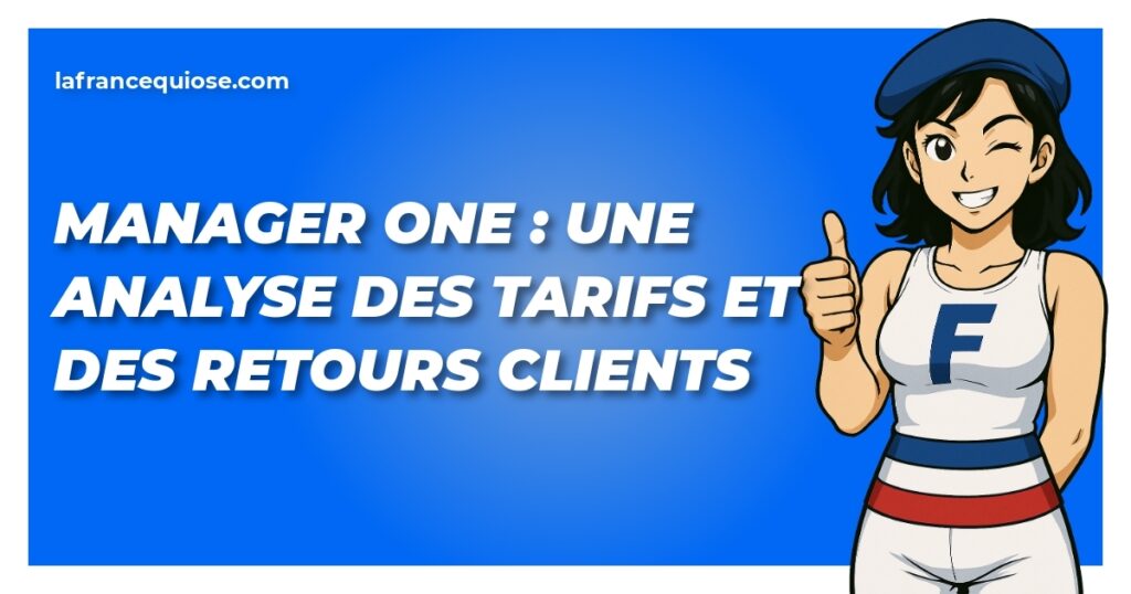 manager one une analyse des tarifs et des retours clients la france qui ose