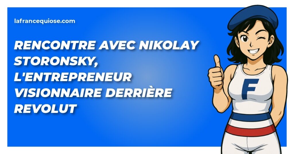 rencontre avec nikolay storonsky lentrepreneur visionnaire derriere revolut la france qui ose