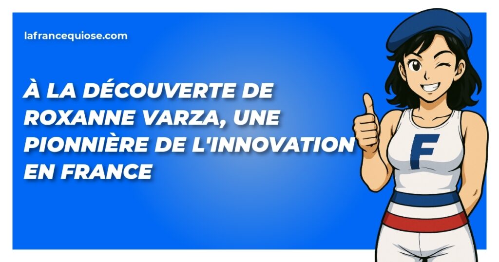 a la decouverte de roxanne varza une pionniere de linnovation en france la france qui ose