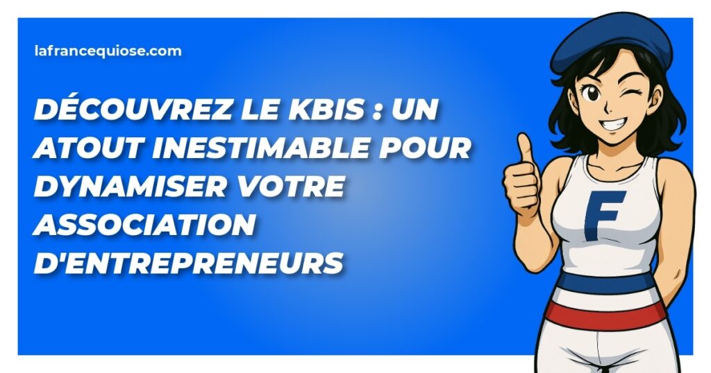 decouvrez le kbis un atout inestimable pour dynamiser votre association dentrepreneurs la france qui ose