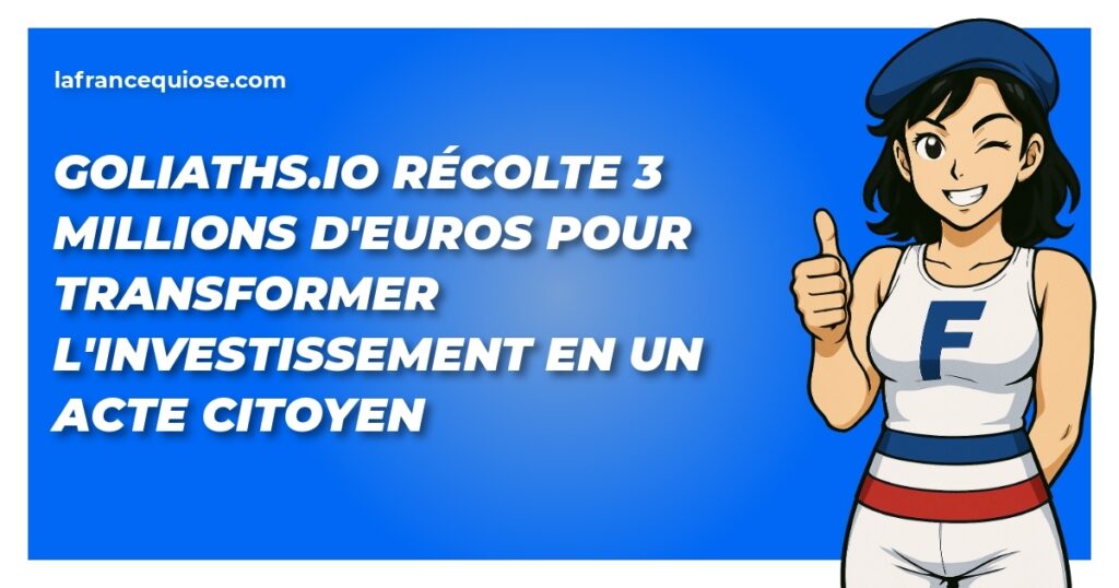 goliaths io recolte 3 millions deuros pour transformer linvestissement en un acte citoyen la france qui ose