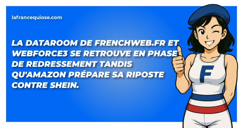 la dataroom de frenchweb fr et webforce3 se retrouve en phase de redressement tandis quamazon prepare sa riposte contre shein la france qui ose
