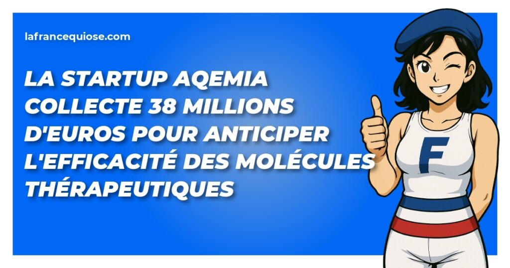 la startup aqemia collecte 38 millions deuros pour anticiper lefficacite des molecules therapeutiques la france qui ose