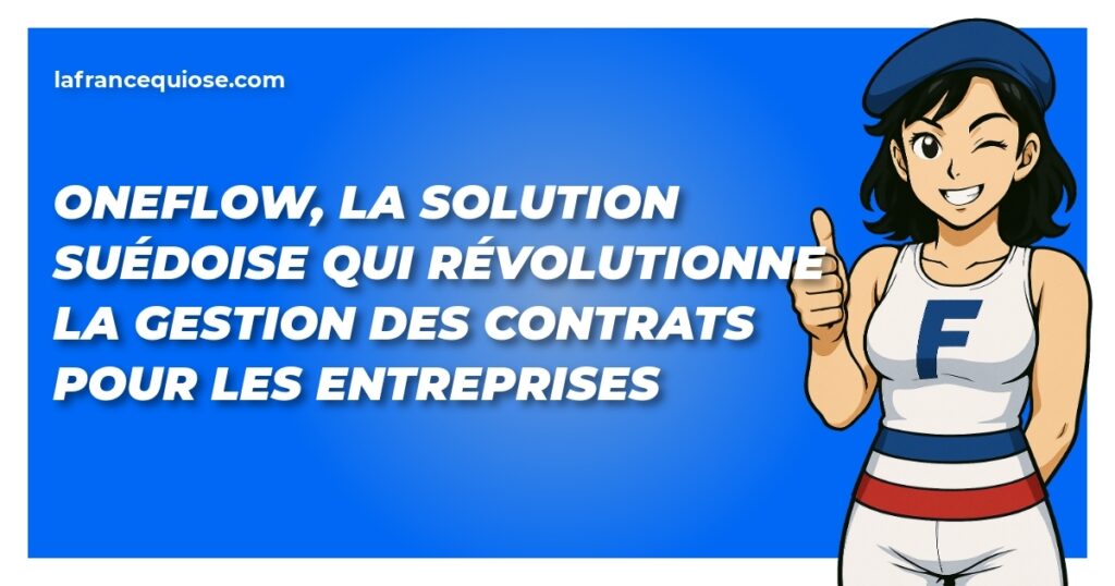 oneflow la solution suedoise qui revolutionne la gestion des contrats pour les entreprises la france qui ose