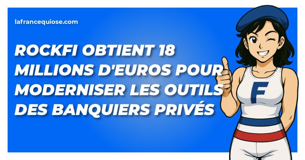 rockfi obtient 18 millions deuros pour moderniser les outils des banquiers prives la france qui ose