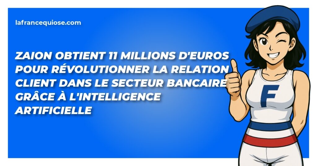 zaion obtient 11 millions deuros pour revolutionner la relation client dans le secteur bancaire grace a lintelligence artificielle la france qui ose