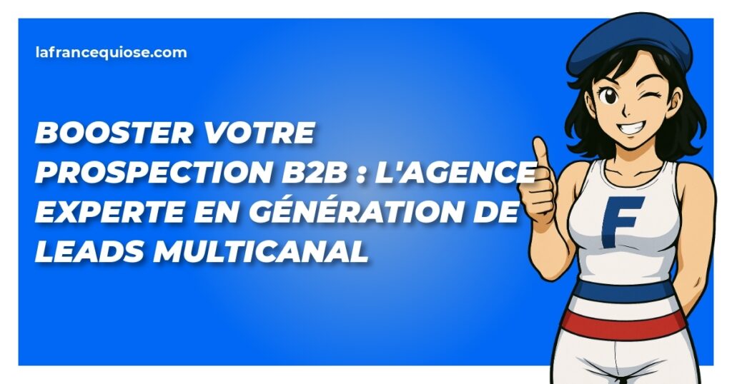 booster votre prospection b2b lagence experte en generation de leads multicanal la france qui ose