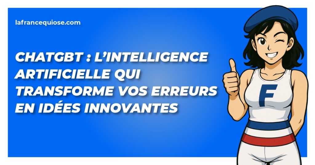 chatgbt lintelligence artificielle qui transforme vos erreurs en idees innovantes la france qui ose