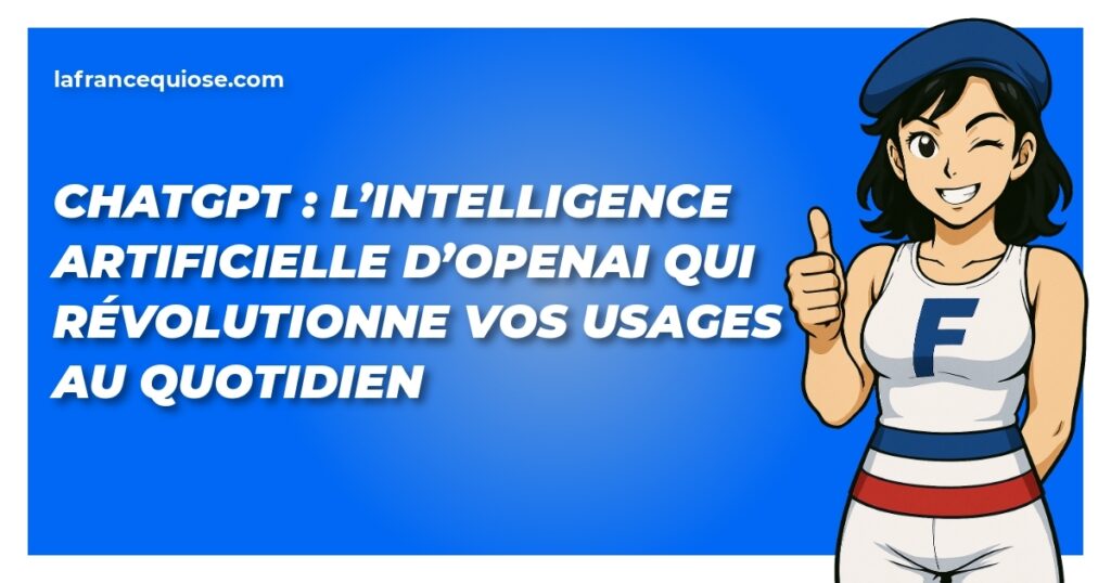 chatgpt lintelligence artificielle dopenai qui revolutionne vos usages au quotidien la france qui ose