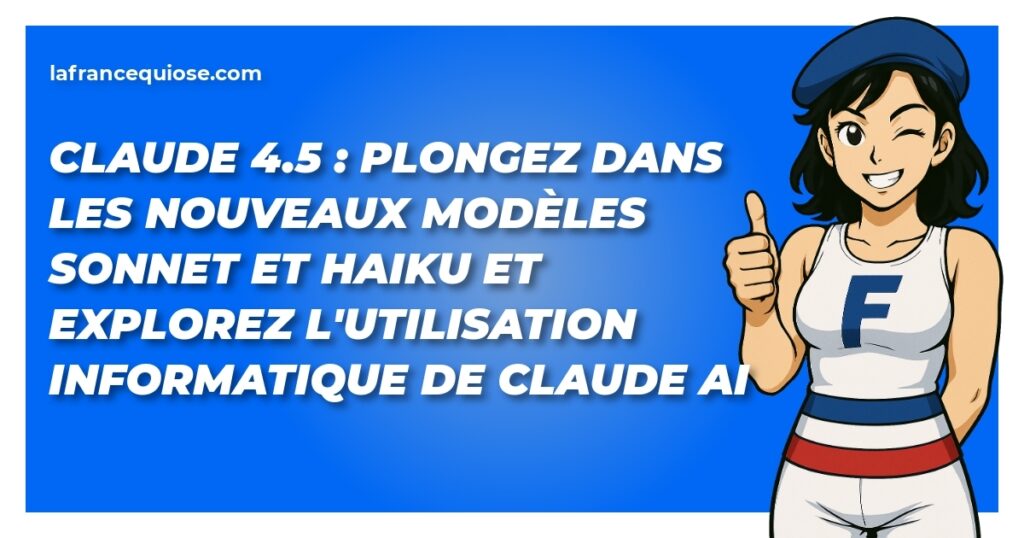 claude 4 5 plongez dans les nouveaux modeles sonnet et haiku et explorez lutilisation informatique de claude ai la france qui ose