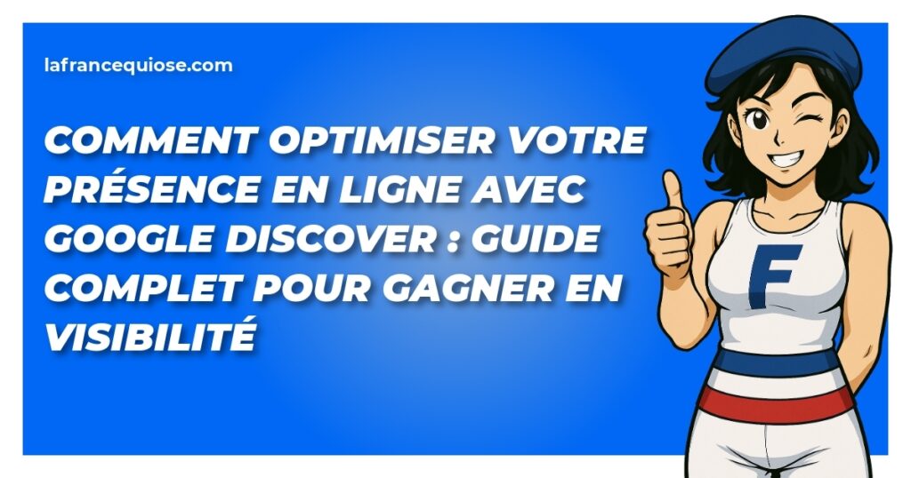 comment optimiser votre presence en ligne avec google discover guide complet pour gagner en visibilite la france qui ose