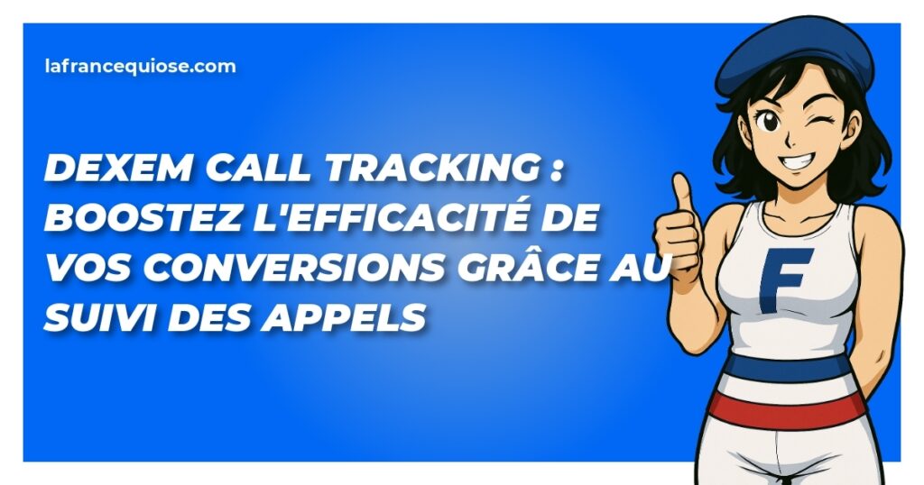 dexem call tracking boostez lefficacite de vos conversions grace au suivi des appels la france qui ose