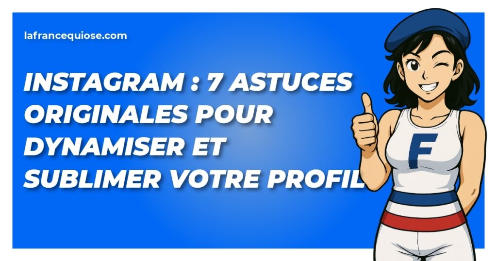 instagram 7 astuces originales pour dynamiser et sublimer votre profil la france qui ose