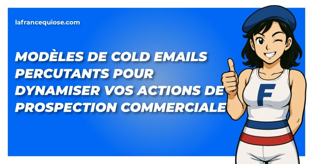 modeles de cold emails percutants pour dynamiser vos actions de prospection commerciale la france qui ose