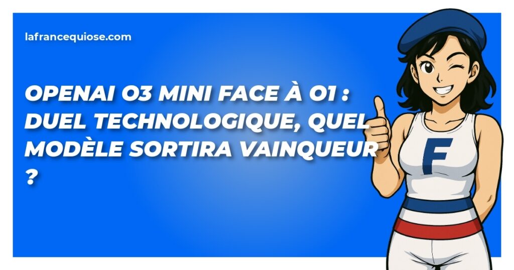 openai o3 mini face a o1 duel technologique quel modele sortira vainqueur la france qui ose