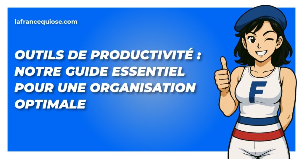 outils de productivite notre guide essentiel pour une organisation optimale la france qui ose