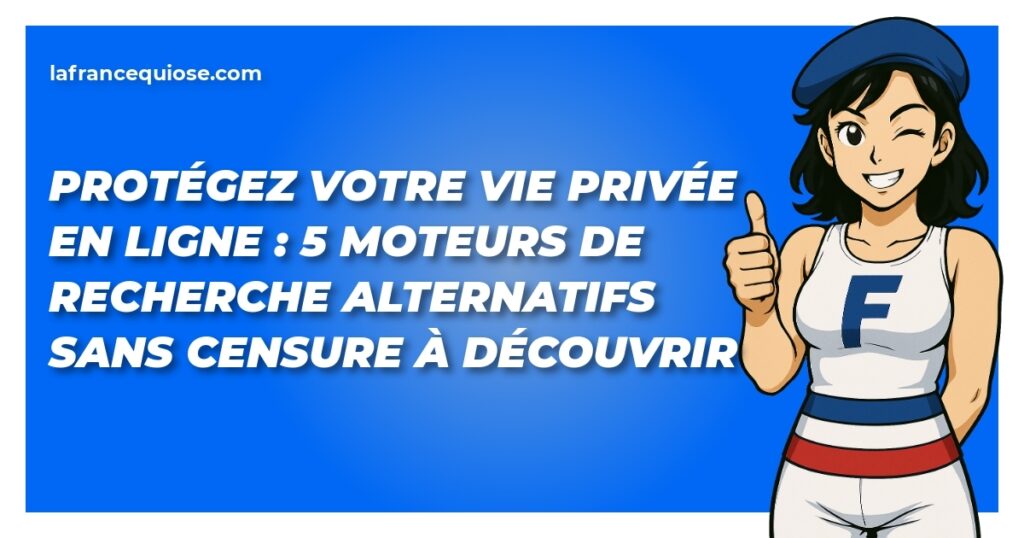 protegez votre vie privee en ligne 5 moteurs de recherche alternatifs sans censure a decouvrir la france qui ose